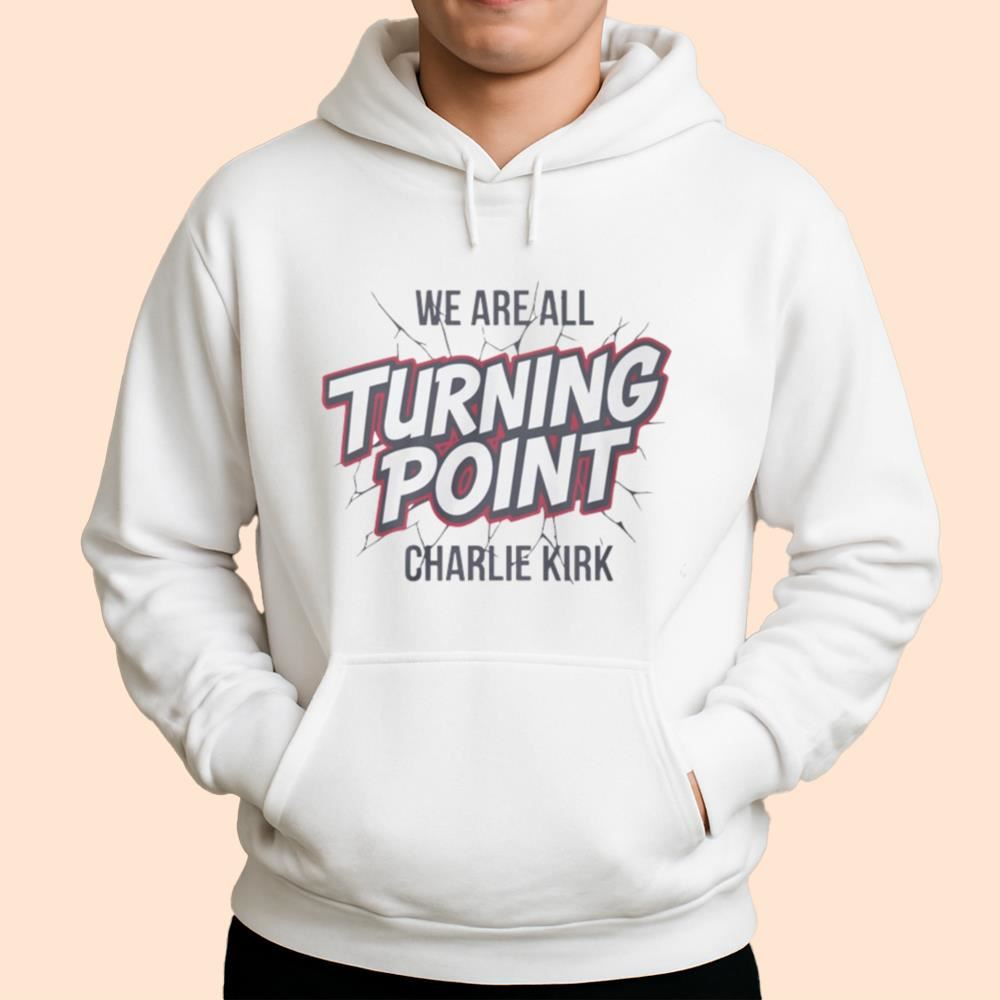 We Are All Turning Point Charlie Kirk Shirt