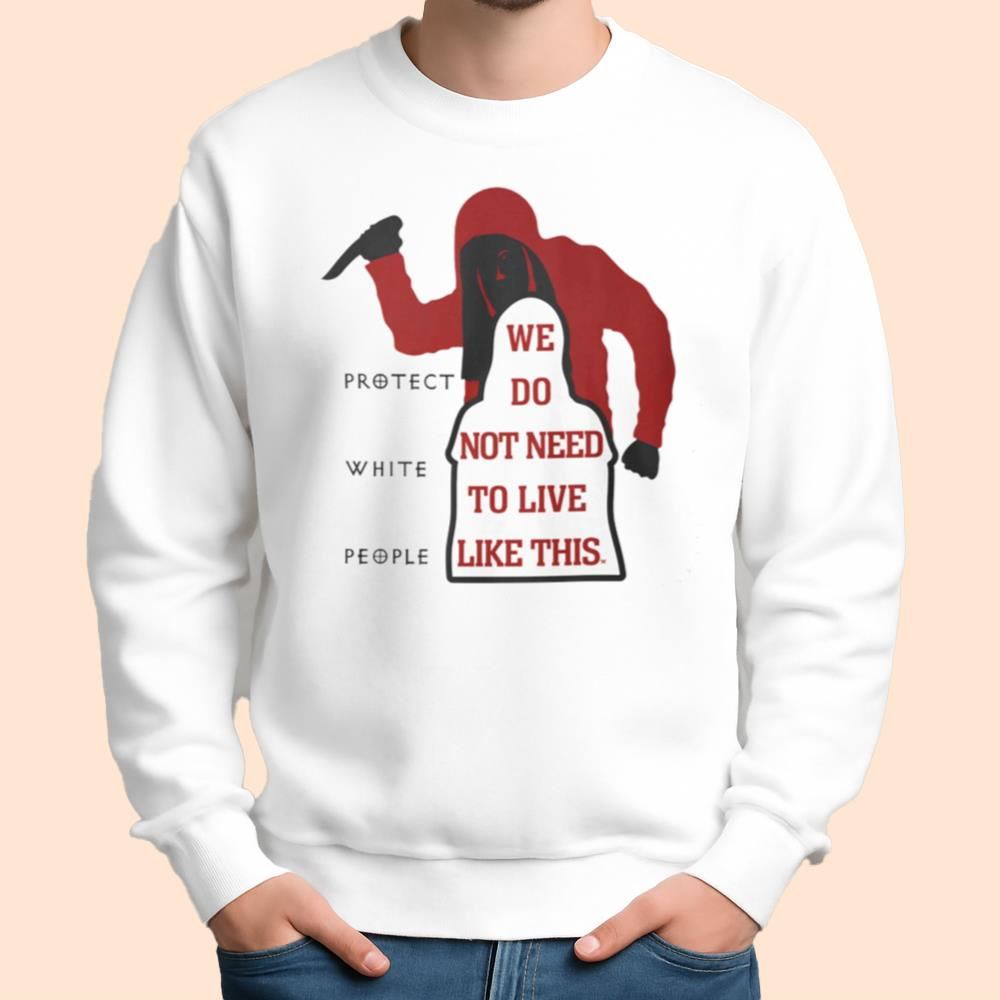 We Do Not Need To Live Like This Shirt
