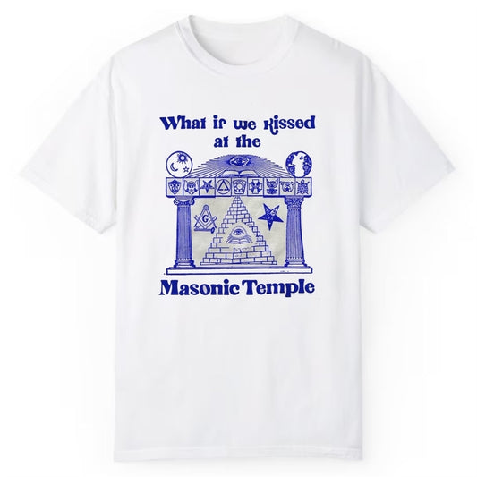 What If We Rissed At The Masonic Temple Shirt