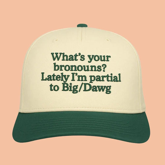 What's Your Bronouns Lately I'm Partial To Big Dawg Hat