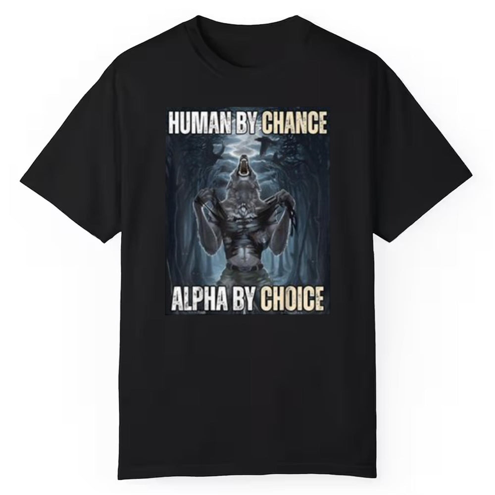 Wolf Ripping Human By Chance Alpha By Choice Shirt