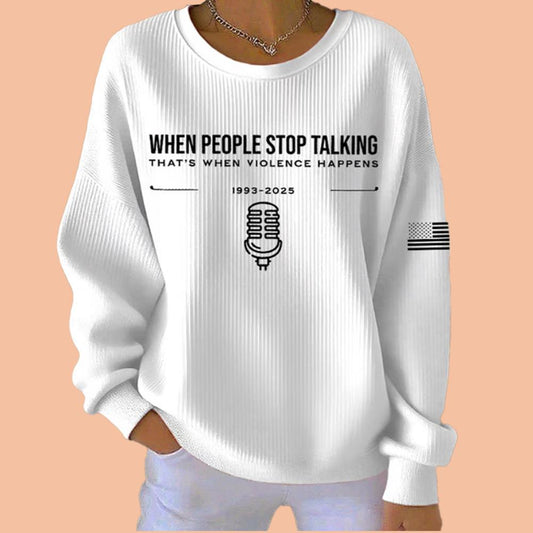 Women's Charlie Kirk When People Stop Talking That's When Violence Happens 1993-2025 Sweatshirt