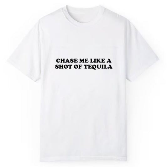 Chase Me Like A Shot Of Tequila Shirt - Cabryon