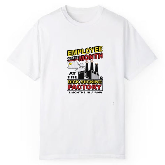 Employee Of The Month At The Dick Sucking Factory 3 Months In A Row Shirt - Cabryon