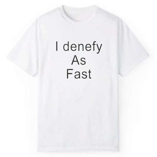 I Denefy As Fast Shirt - Cabryon