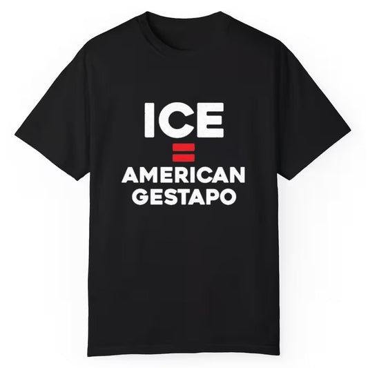 ICE Equals American Gestapo Shirt - Cabryon