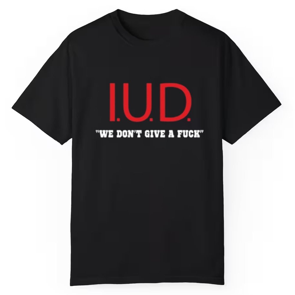 Iud We Don't Give A Fuck Shirt - Cabryon
