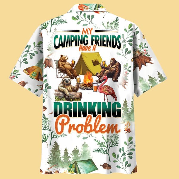 My Camping Friends Have A Drinking Problem Hawaiian Shirt - Cabryon