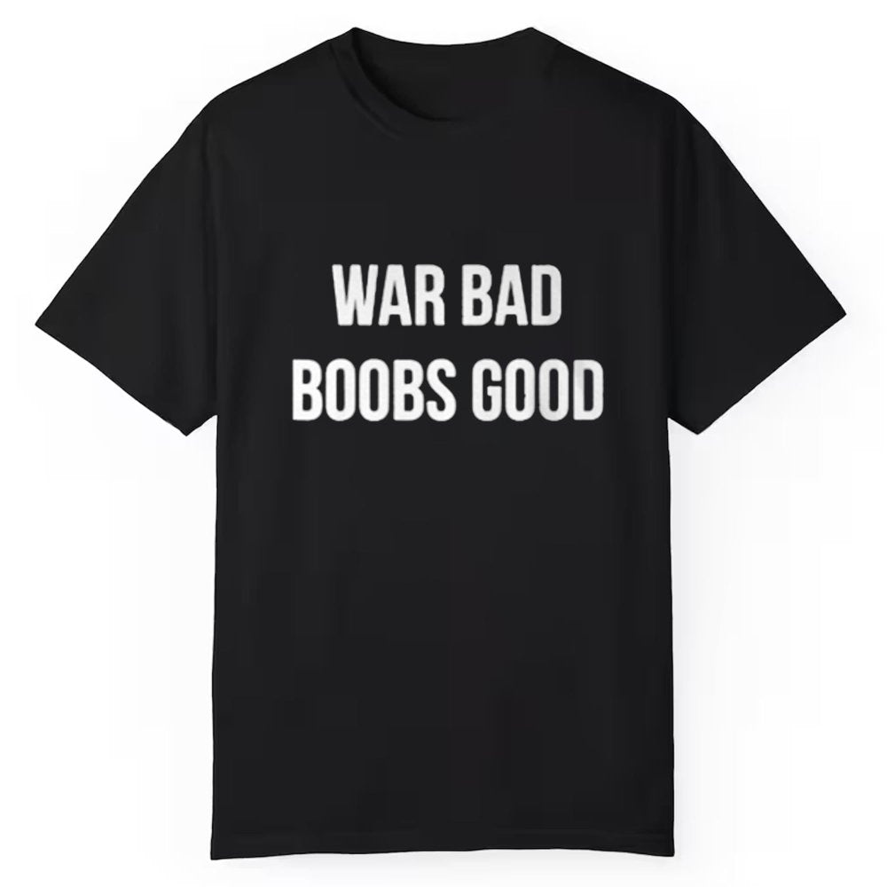 War Bad Boobs Good Shirt - Cabryon