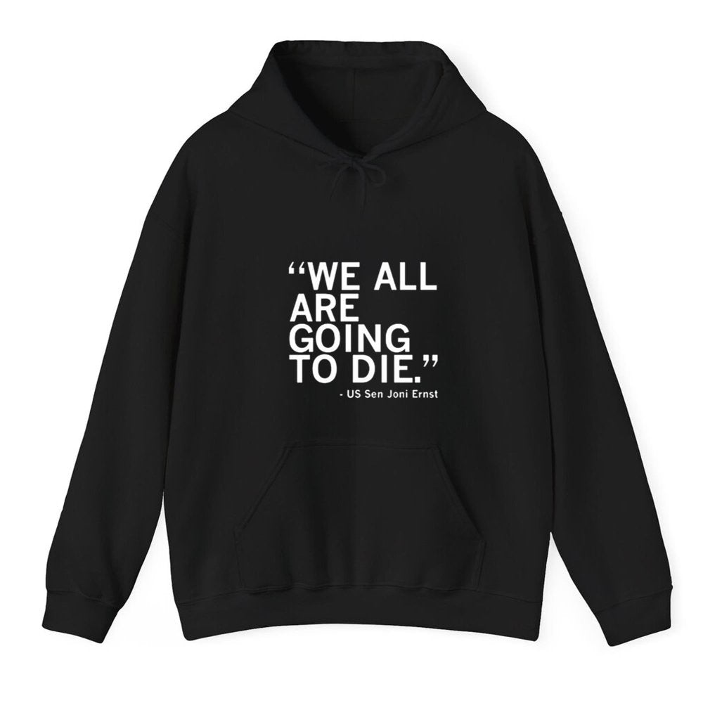 We All Are Going To Die Joni Ernst Shirt - Cabryon