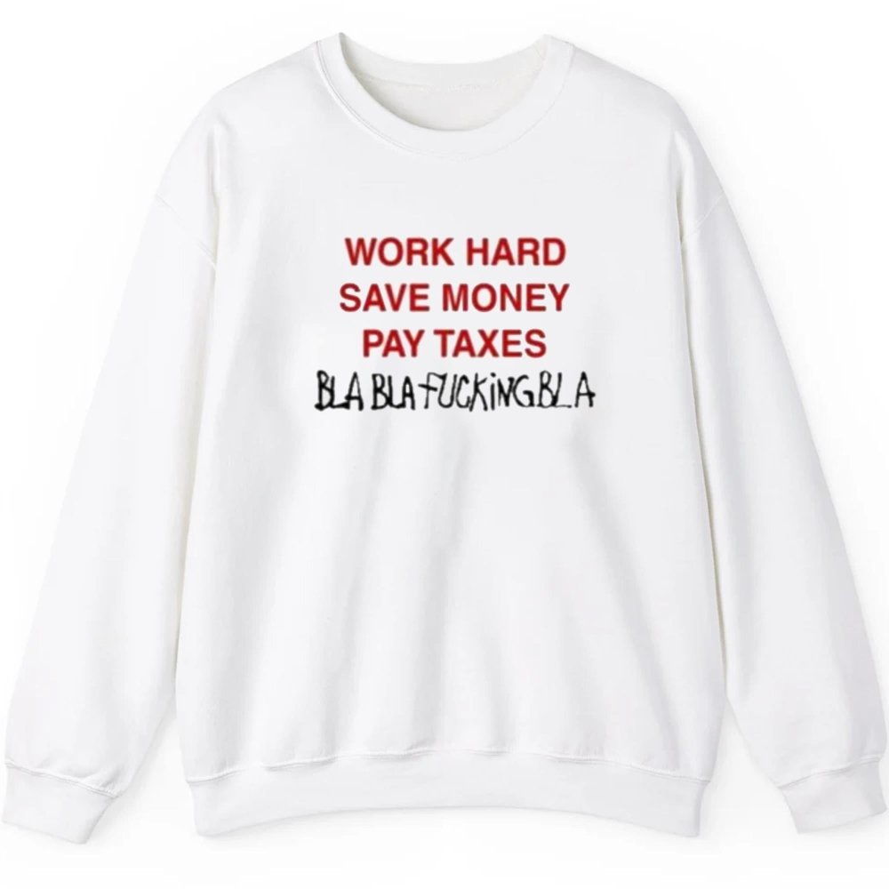 Work Hard Save Money Pay Texas Bla Bla Fucking Bla Shirt - Cabryon