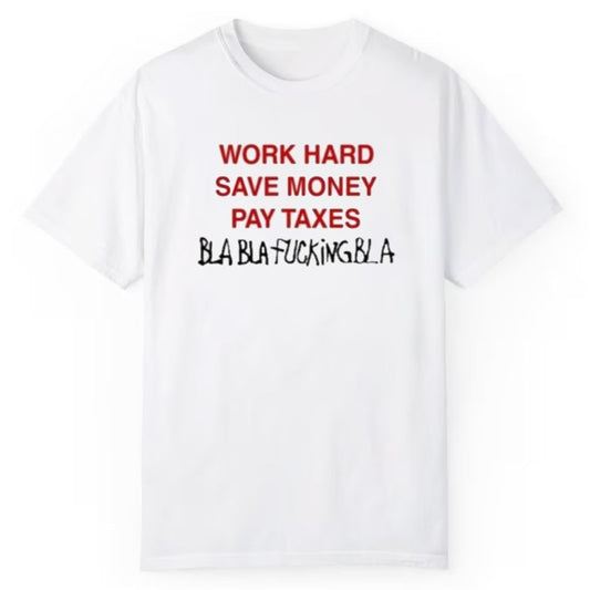 Work Hard Save Money Pay Texas Bla Bla Fucking Bla Shirt - Cabryon